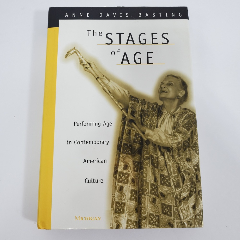 The Stages‎ of Age Performing Age in Contemporary American by Anne Davis Basting